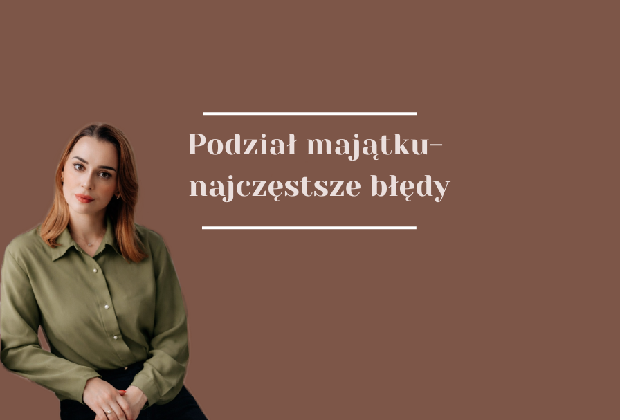 Podział majątku po rozwodzie- najczęstsze błędy stron